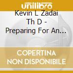 Kevin L Zadai Th D - Preparing For An Endless Life cd musicale di Kevin L Zadai Th D