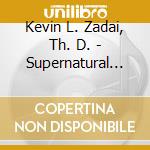 Kevin L. Zadai, Th. D. - Supernatural Displacement cd