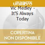 Vic Medley - It'S Always Today cd