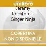 Jeremy Rochford - Ginger Ninja cd