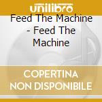 Feed The Machine - Feed The Machine cd