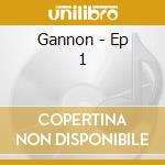Gannon - Ep 1 cd