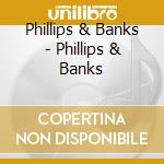 Phillips & Banks - Phillips & Banks cd
