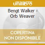 Bengt Walker - Orb Weaver cd musicale di Bengt Walker