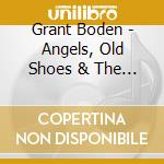 Grant Boden - Angels, Old Shoes & The CafÃ© Blues cd musicale di Grant Boden