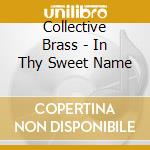 Collective Brass - In Thy Sweet Name cd
