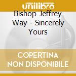 Bishop Jeffrey Way - Sincerely Yours cd