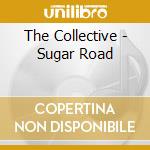 The Collective - Sugar Road cd musicale di The Collective