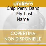 Chip Perry Band - My Last Name