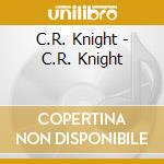 C.R. Knight - C.R. Knight cd