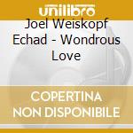 Joel Weiskopf Echad - Wondrous Love cd