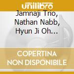 Jamnaji Trio, Nathan Nabb, Hyun Ji Oh & James Bunte - Jamnaji Trio cd