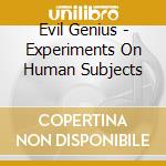 Evil Genius - Experiments On Human Subjects cd