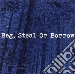 Beg, Steal Or Borrow - Beg, Steal Or Borrow cd