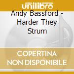 Andy Bassford - Harder They Strum cd musicale di Andy Bassford