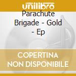 Parachute Brigade - Gold - Ep cd
