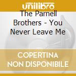 The Parnell Brothers - You Never Leave Me cd