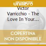 Victor Varricchio - The Love In Your Eyes cd musicale di Victor Varricchio