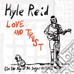 Kyle Reid - Love & Trust (In The Age Of St. Sugar Britches) cd