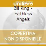 Bill Ring - Faithless Angels cd