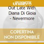 Out Late With Diana Di Gioia - Nevermore cd