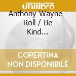 Anthony Wayne - Roll / Be Kind (Sonicmix) cd