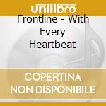 Frontline - With Every Heartbeat cd musicale di Frontline