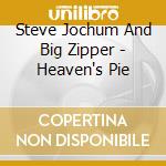 Steve Jochum And Big Zipper - Heaven's Pie cd