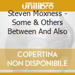 Steven Moxness - Some & Others Between And Also cd