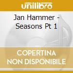 Jan Hammer - Seasons Pt 1 cd musicale di Jan Hammer