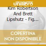 Kim Robertson And Brett Lipshutz - Fig For A Kiss