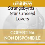 Strangebyrds - Star Crossed Lovers cd