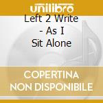 Left 2 Write - As I Sit Alone cd