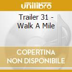 Trailer 31 - Walk A Mile cd