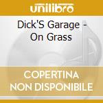 Dick'S Garage - On Grass cd
