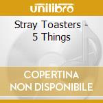 Stray Toasters - 5 Things cd