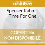Spenser Rahm - Time For One cd musicale di Spenser Rahm