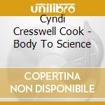 Cyndi Cresswell Cook - Body To Science cd