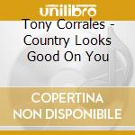 Tony Corrales - Country Looks Good On You cd