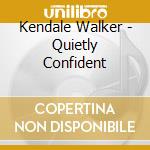 Kendale Walker - Quietly Confident cd