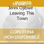 Jenni Ojibwe - Leaving This Town cd