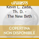 Kevin L. Zadai, Th. D. - The New Birth cd