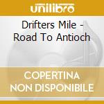 Drifters Mile - Road To Antioch cd musicale di Drifters Mile