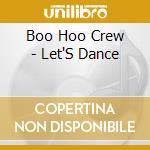 Boo Hoo Crew - Let'S Dance cd musicale di Boo Hoo Crew
