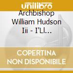 Archbishop William Hudson Iii - I'Ll Be Your Worshipper (Live) cd