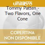 Tommy Patten - Two Flavors, One Cone