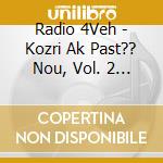 Radio 4Veh - Kozri Ak Past?? Nou, Vol. 2 - Koze Menaj cd
