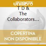 T D & The Collaborators - Old Rocks! cd