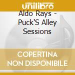 Aldo Rays - Puck'S Alley Sessions cd