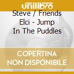 Steve / Friends Elci - Jump In The Puddles cd
